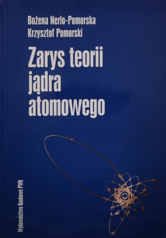 ZARYS TEORII JĄDRA ATOMOWEGO - Bożena Nerlo-Pomorska, Krzysztof Pomorski