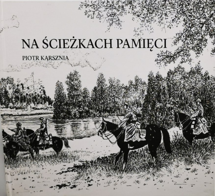 NA ŚCIEŻKACH PAMIĘCI - Piotr Karsznia