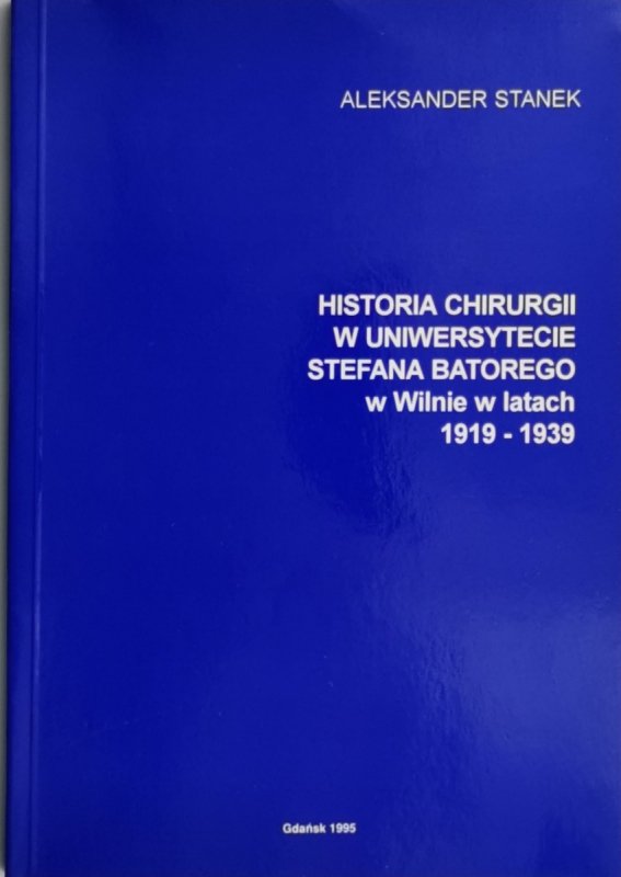 HISTORIA CHIRURGII W UNIWERSYTECIE STEFANA BATOREGO … - Aleksander Stanek