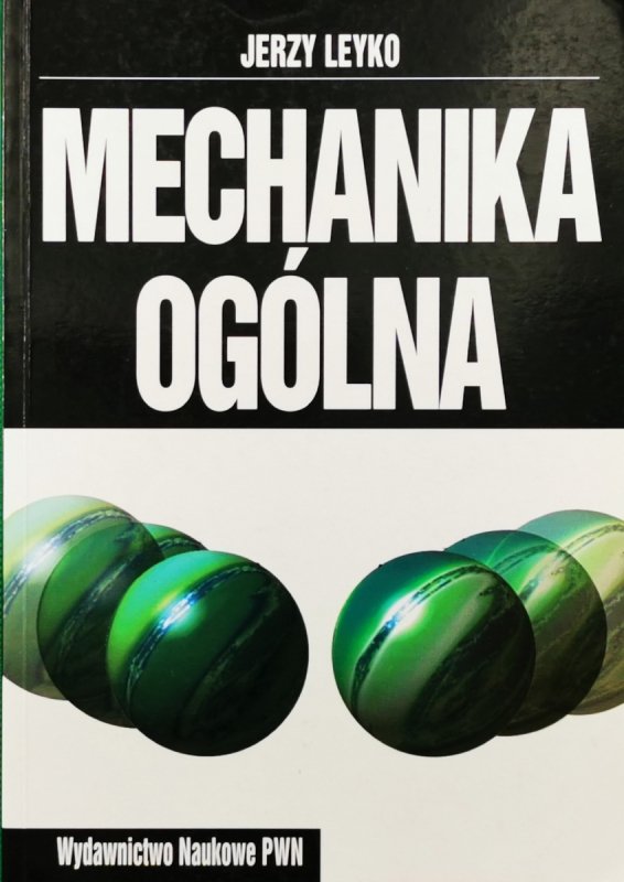 MECHANIKA OGÓLNA. TOM 1. STATYKA I KINEMATYKA - Jerzy Leyko