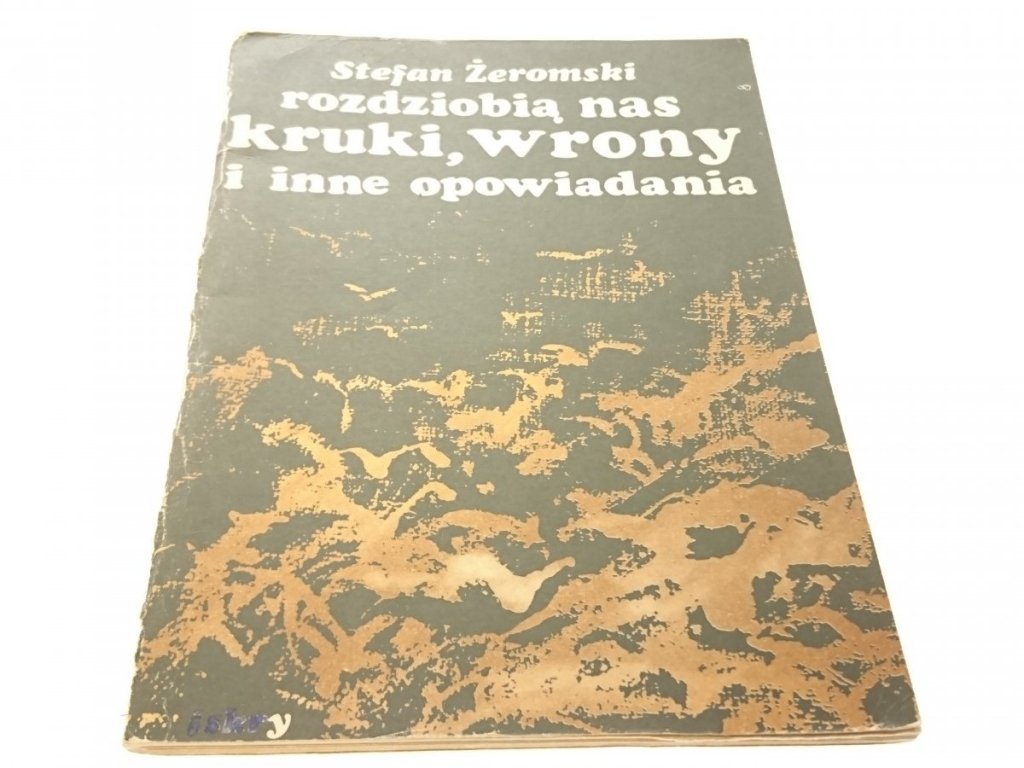 ROZDZIOBIĄ NAS KRUKI, WRONY - Stefan Żeromski - Proza - LITERATURA PIĘKNA