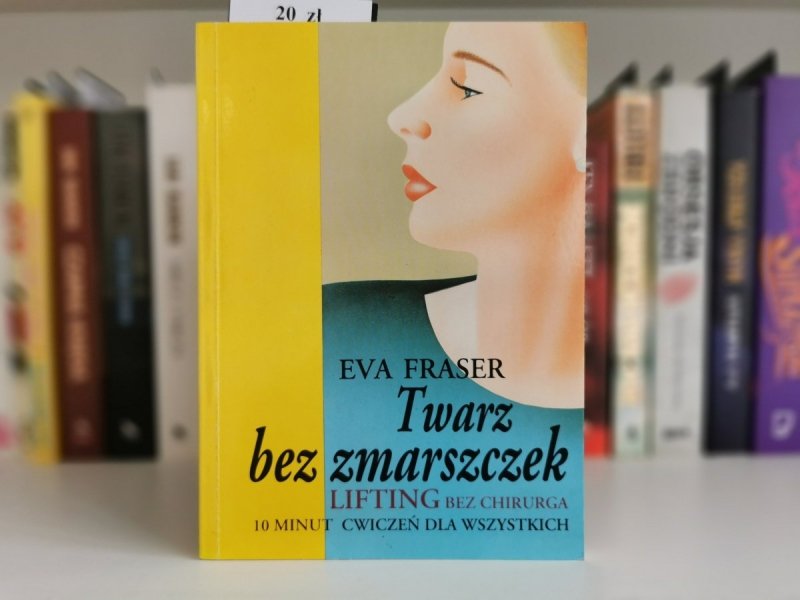 TWARZ BEZ ZMARSZCZEK - Eva Fraser