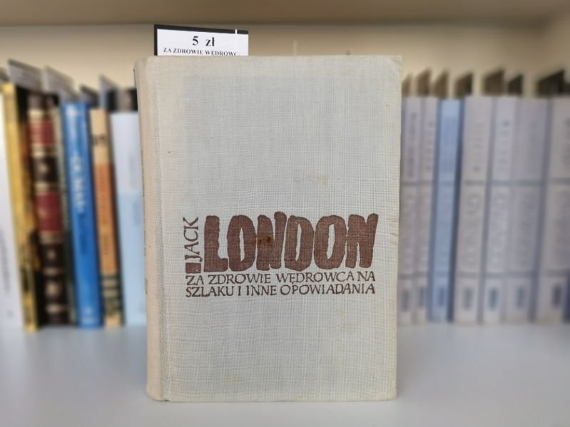 Za zdrowie wędrowca na szlaku i inne opowiadania - Jack London