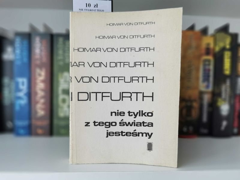 Nie tylko z tego świata jesteśmy - Hoimar von Ditfurth