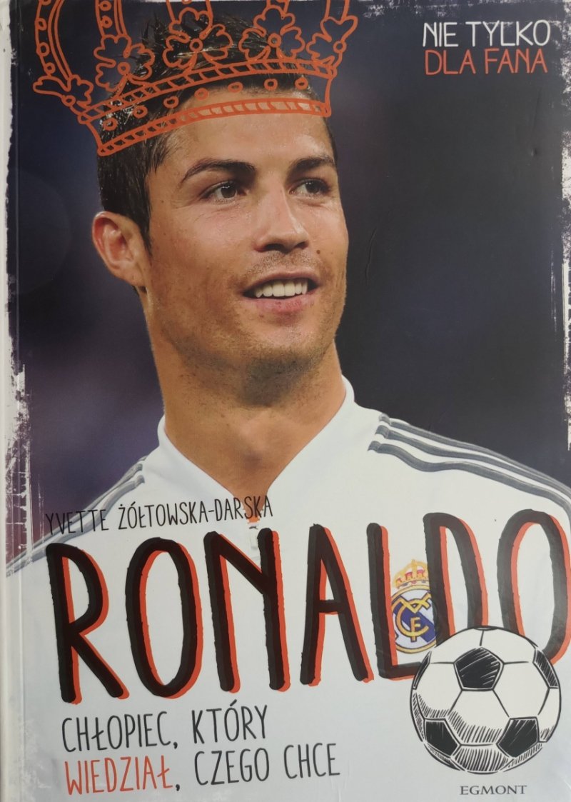 RONALDO, CHŁOPIEC KTÓRY WIEDZIAŁ, CZEGO CHCE - Yvette Żółtowska-Darska