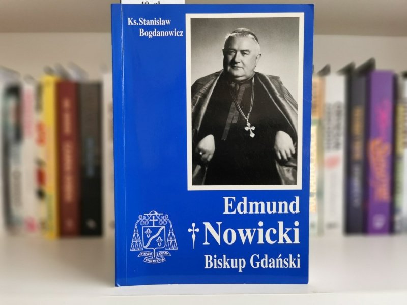 EDMUND NOWICKI. BISKUP GDAŃSKI - Ks. Stanisław Bogdanowicz