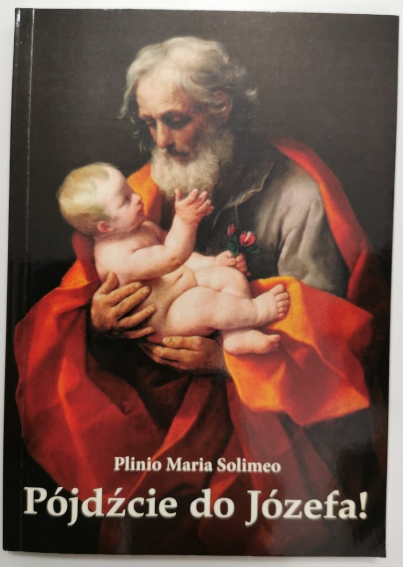 PÓJDŹCIE DO JÓZEFA! - Plinio Maria Solimeo (2008)