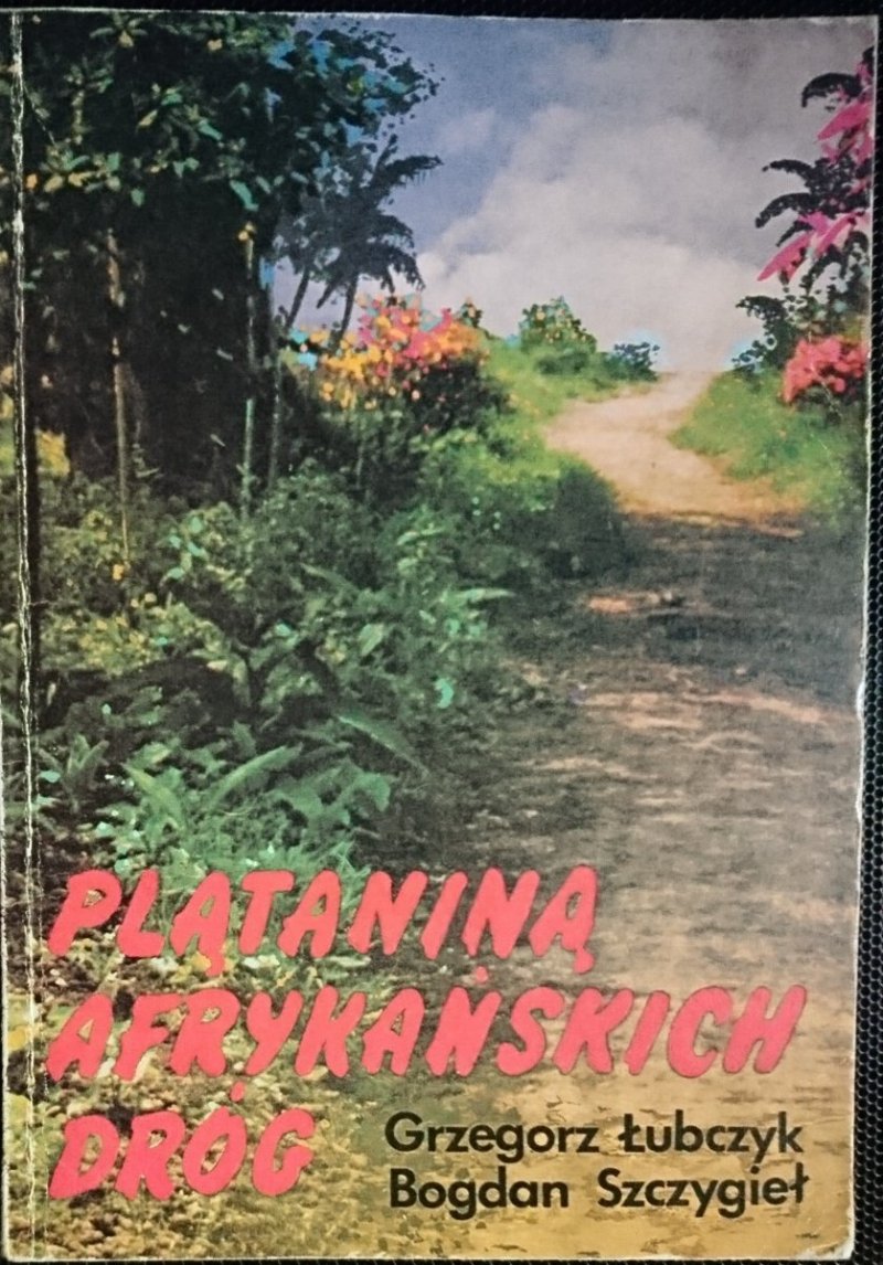 PLĄTANINA AFRYKAŃSKICH DRÓG Grzegorz Łubczyk 1984