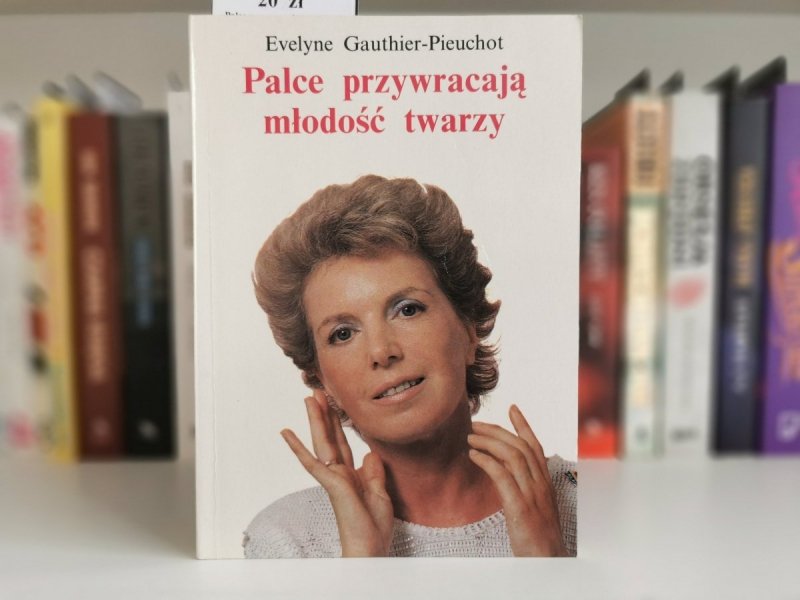 PALCE PRZYWRACAJĄ MŁODOŚĆ TWARZY - Evelyne Gauthier-Pieuchot
