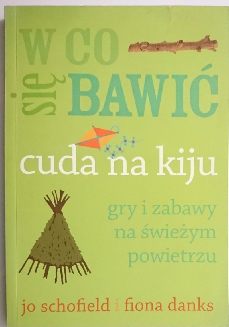 W CO SIĘ BAWIĆ. CUDA NA KIJU - Jo Schofield, Fiona Danks 2015