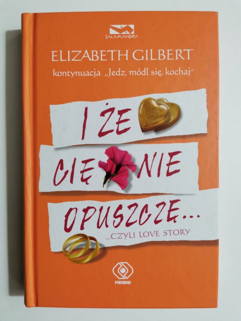I ŻE CIĘ NIE OPUSZCZĘ - Elizabeth Gilbert 2010