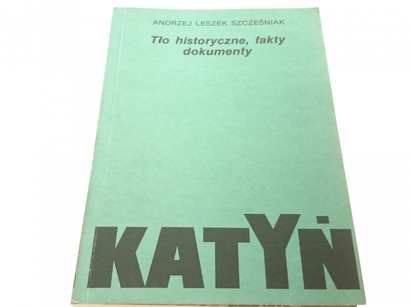 KATYŃ. TŁO HISTORYCZNE, FAKTY, DOKUMENTY 1989