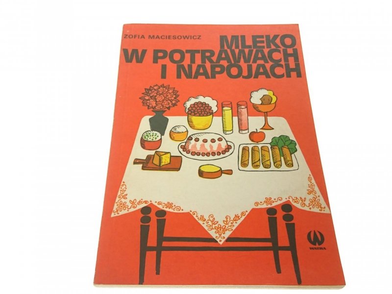 MLEKO W POTRAWACH I NAPOJACH - Zofia Maciesowicz