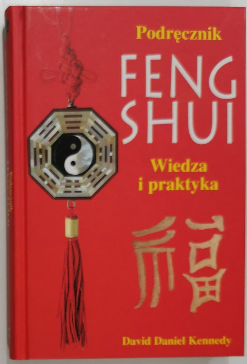 PODRĘCZNIK FENG SHUI. WIEDZA I PRAKTYKA - David Daniel Kennedy 2005