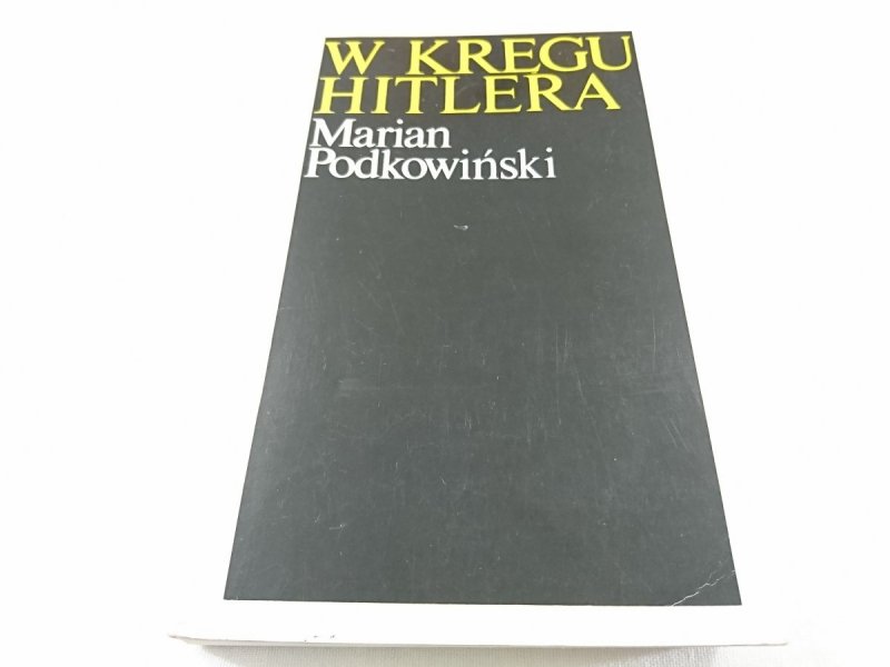W KRĘGU HITLERA - Marian Podkowiński 1987
