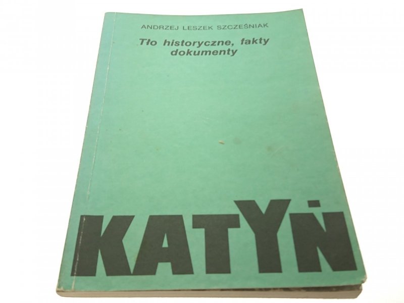 KATYŃ. TŁO HISTORYCZNE, FAKTY, DOKUMENTY (1989)