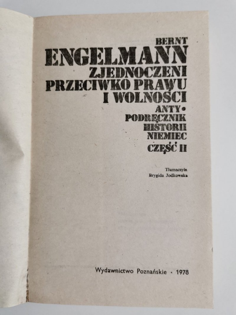ZJEDNOCZENI PRZECIWKO PRAWU I WOLNOŚCI. ANTY PODRĘCZNIK HISTORI NIEMIEC CZĘŚĆ II - Bernt Engelmann 1978