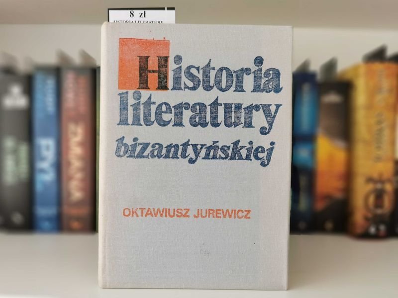 Historia literatury bizantyjskiej - Oktawiusz Jurewicz