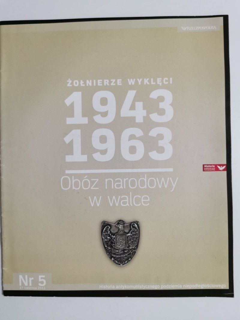 ŻOŁNIERZE WYKLĘCI 1943-1963 OBÓZ NARODOWY W WALCE NR 5 27 KWIETNIA 2011