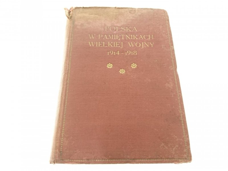 POLSKA W PAMIĘTNIKACH WIELKIEJ WOJNY 1914-1918