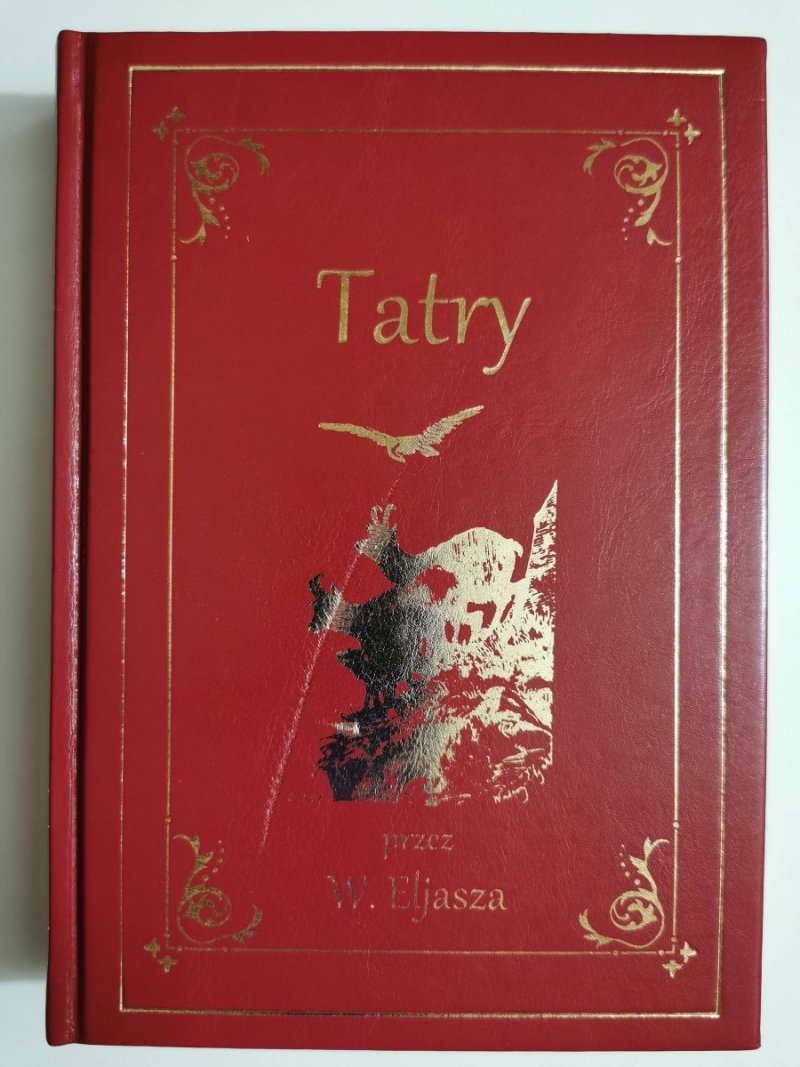 TATRY. ILUSTROWANY PRZEWODNIK DO TATR PIENIN I SZCZAWNIC PRZEZ WALEREGO ELJASZA 2012 (wznowienie z 1900 r.)