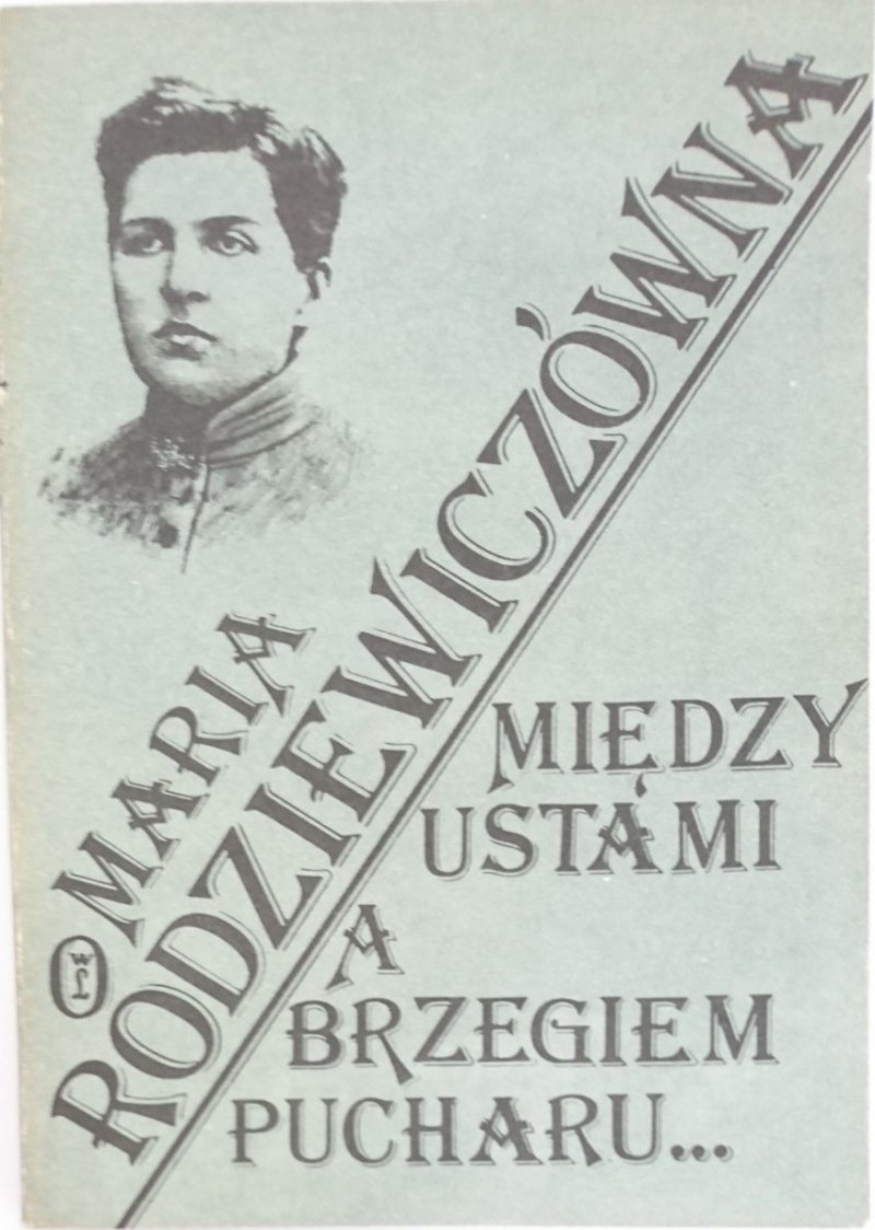 MIĘDZY USTAMI A BRZEGIEM PUCHARU - Maria Rodziewiczówna 1986