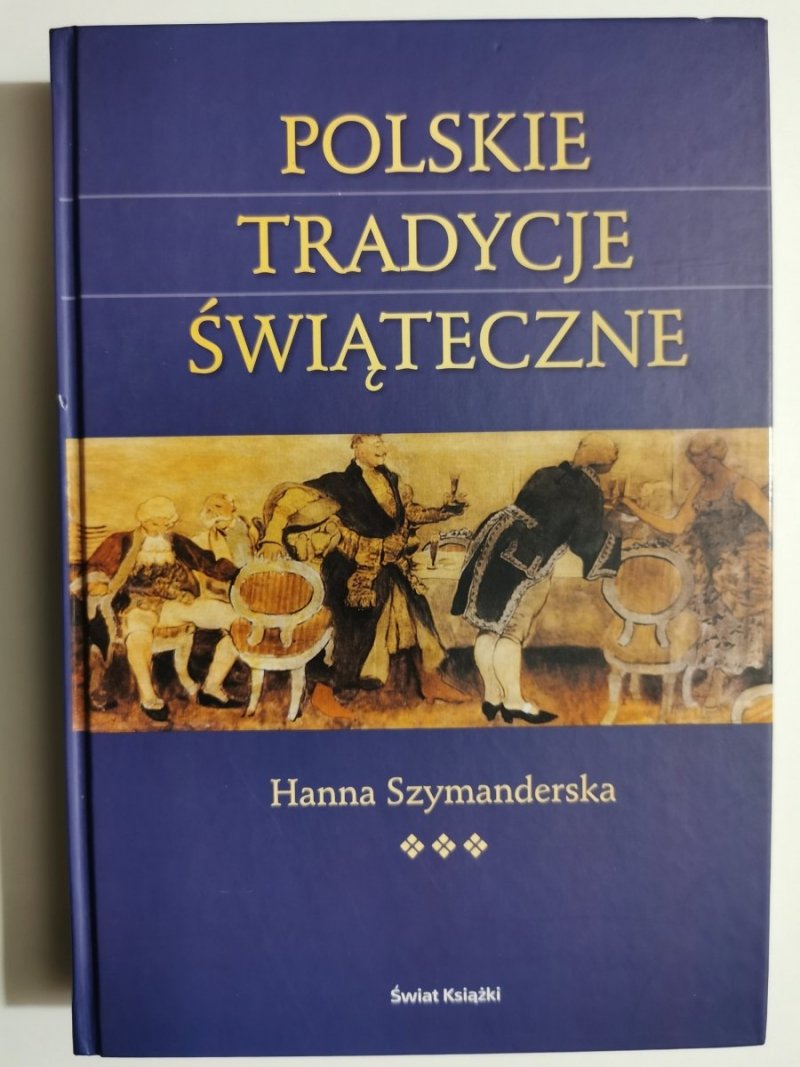POLSKIE TRADYCJE ŚWIĄTECZNE - Hanna Szymanderska