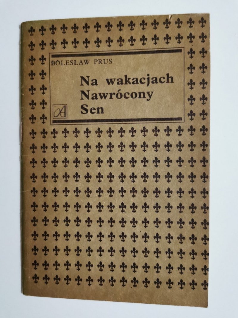 NA WAKACJACH, NAWRÓCONY, SEN - Bolesław Prus 1984
