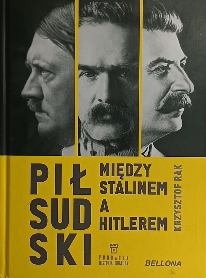 PIŁSUDSKI MIĘDZY STALINEM A HITLEREM - Krzysztof Rak