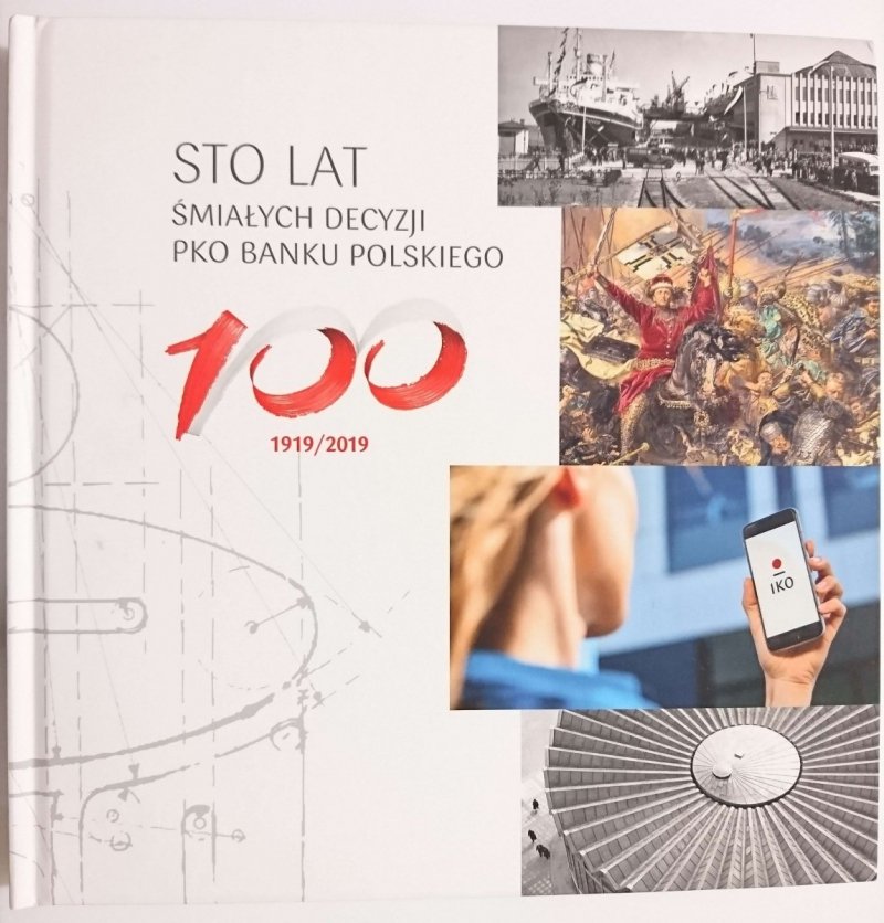 STO LAT ŚMIAŁYCH DECYZJI PKO BANKU POLSKIEGO 1919/2019