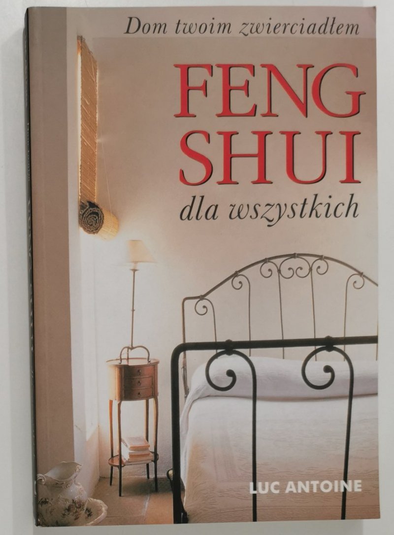 FENG SHUI DLA WSZYSTKICH - Luc Antoine 2003
