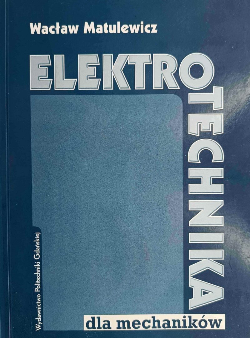 ELEKTROTECHNIKA. DLA MECHANIKÓW - Wacław Matulewicz