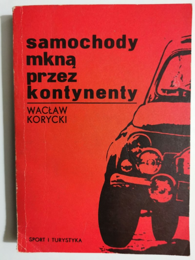 SAMOCHODY MKNĄ PRZEZ KONTYNENTY - Wacław Korycki