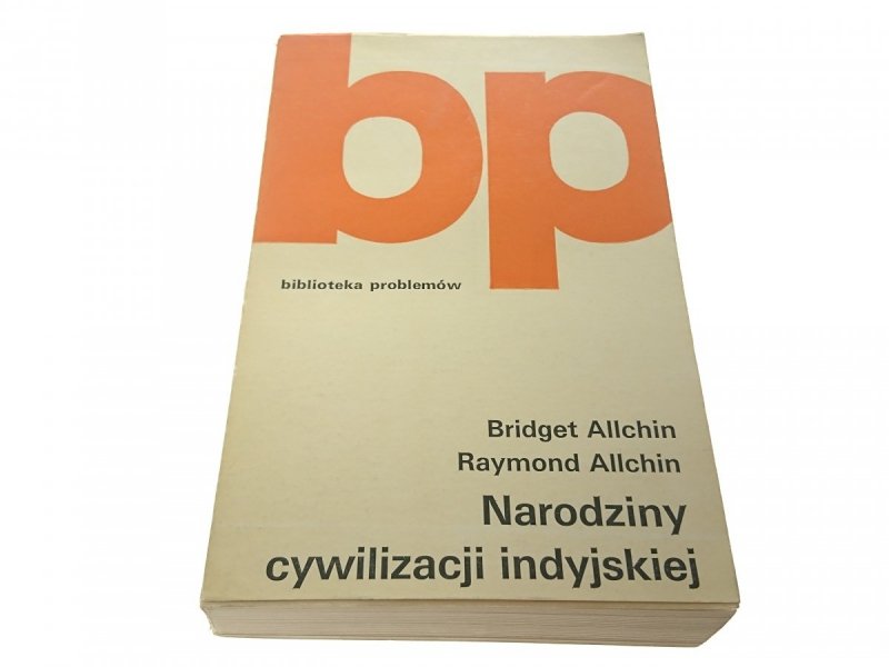 NARODZINY CYWILIZACJI INDYJSKIEJ - B. i R. Allchin