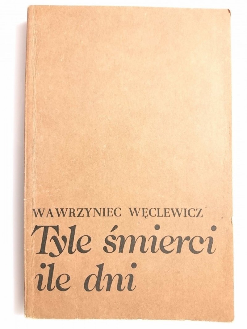 TYLE ŚMIERCI ILE DNI - Wawrzyniec Węclewicz 1983