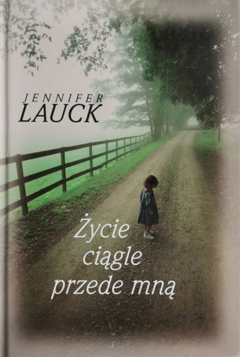 ŻYCIE CIĄGLE PRZEDE MNĄ - Jennifer Lauck