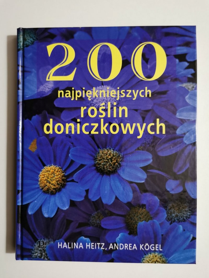 200 NAJPIĘKNIEJSZYCH ROŚLIN DONICZKOWYCH - Halina Heitz 