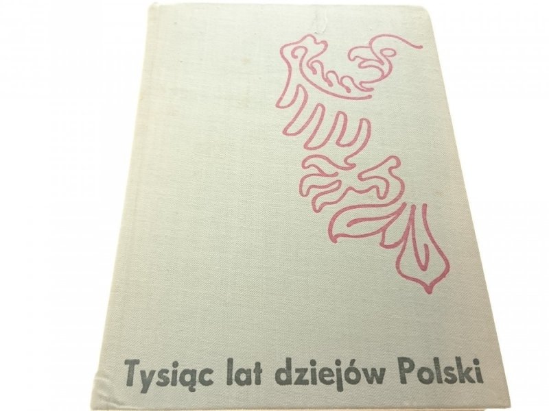 TYSIĄC LAT DZIEJÓW POLSKI - Red J. Dobrzański