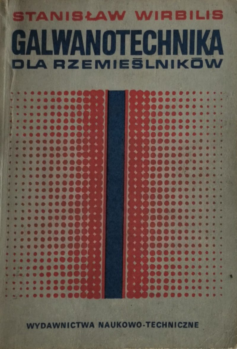 GALWANOTECHNIKA DLA RZEMIEŚLNIKÓW - Stanisław Wirbilis