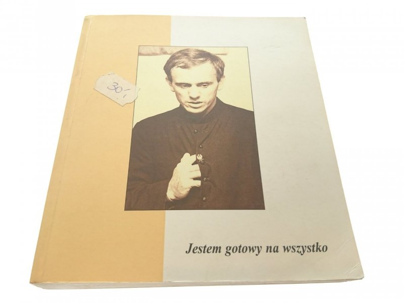 JESTEM GOTOWY NA WSZYSTKO KSIĄDZ JERZY POPIEŁUSZKO