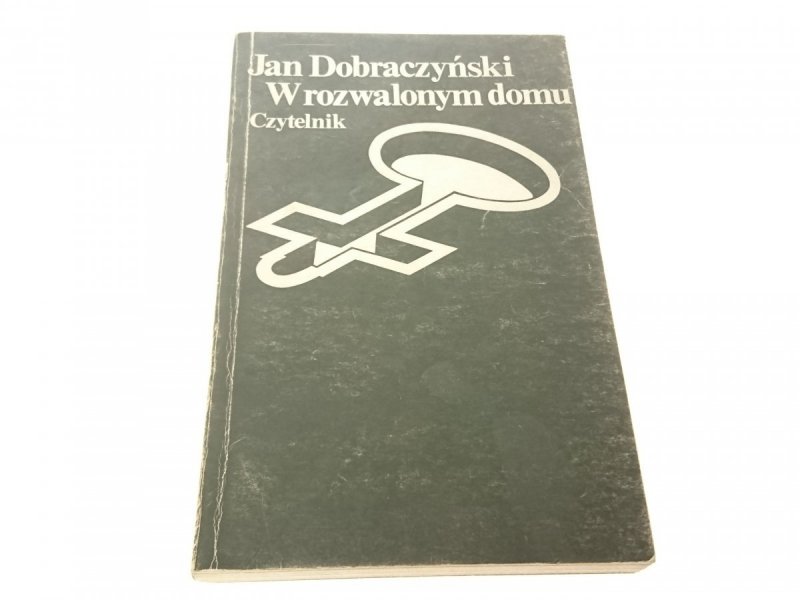 W ROZWALONYM DOMU - Jan Dobraczyński 1983