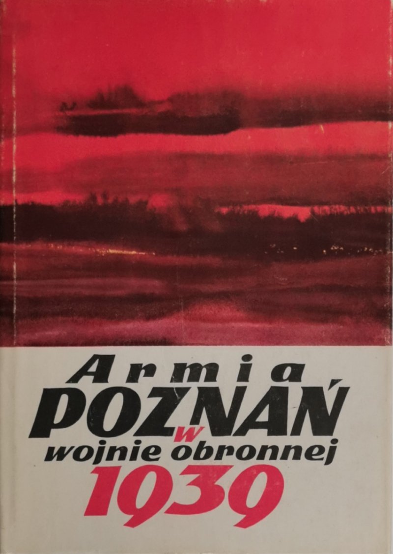 ARMIA POZNAŃ W OBRONNEJ 1939 - Piotr Bauer
