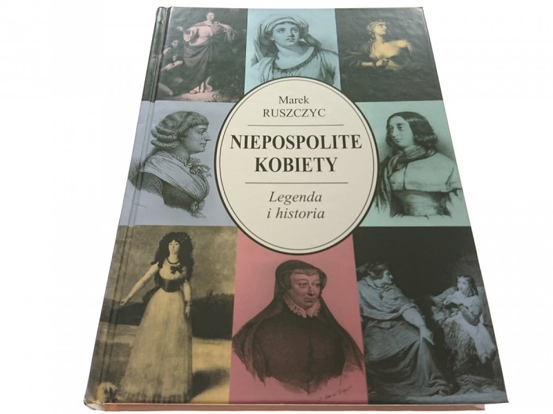 NIEPOSPOLITE KOBIETY. LEGENDA I HISTORIA Ruszczyc
