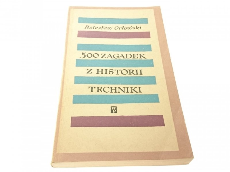 500 ZAGADEK Z HISTORII TECHNIKI - B. Orłowski 1965