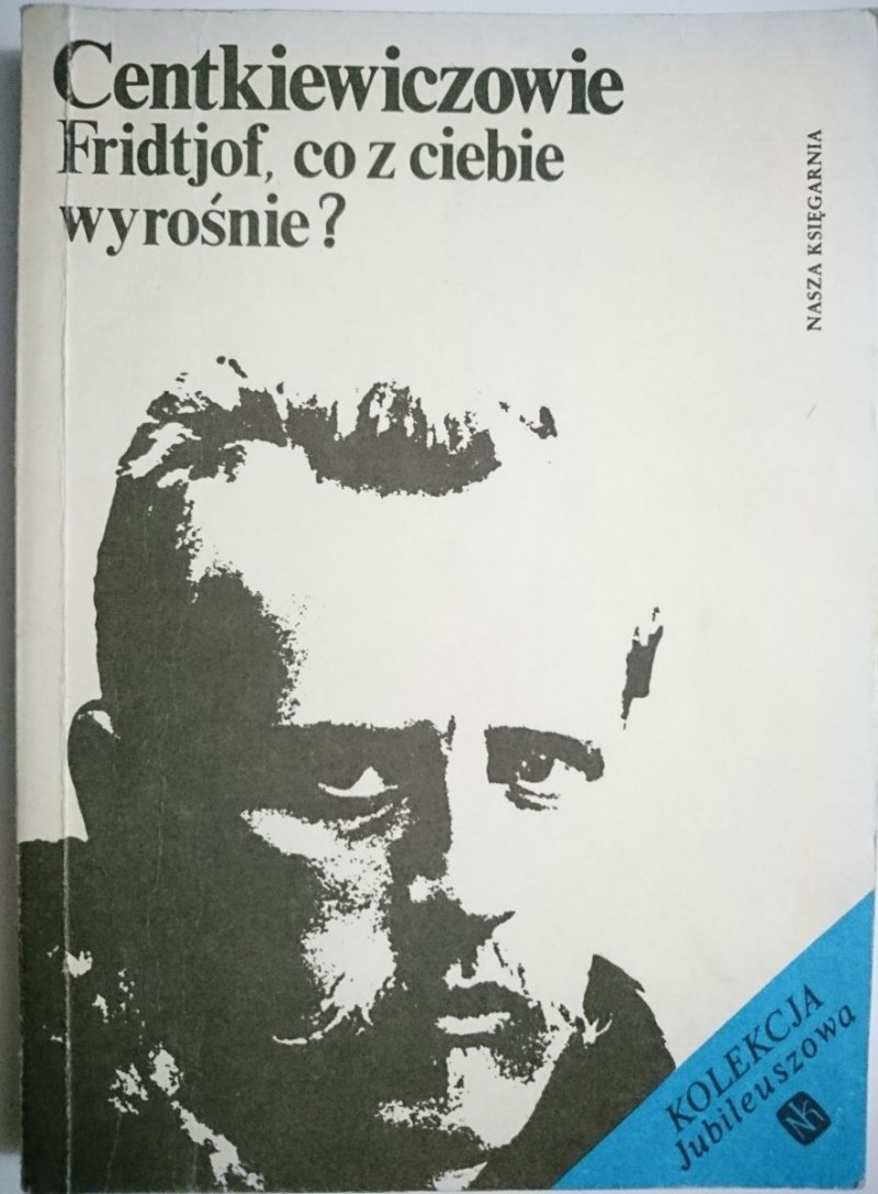 FRIDTJOF, CO Z CIEBIE WYROŚNIE? - Centkiewiczowie