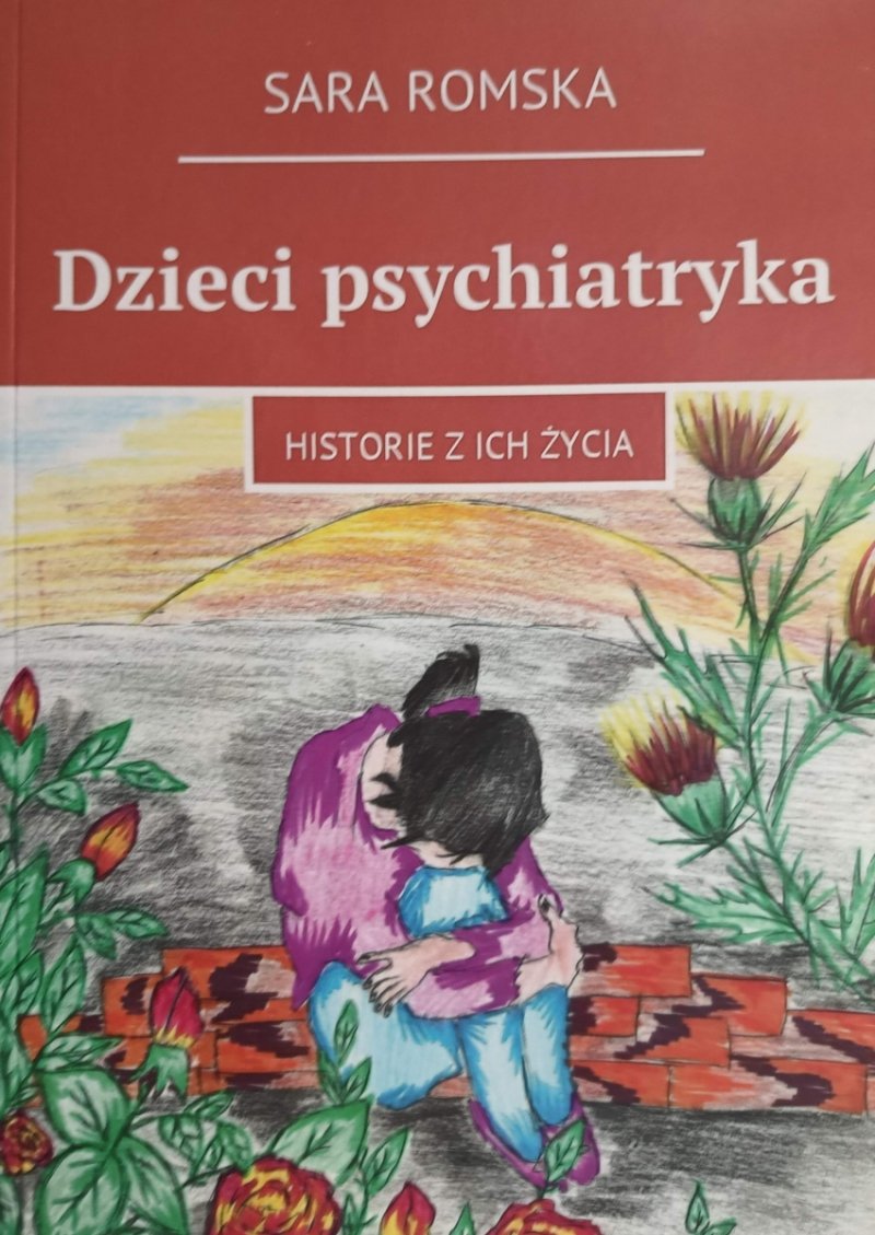 DZIECI PSYCHIATRYKA. HISTORIE Z ICH ŻYCIA - Sara Romska