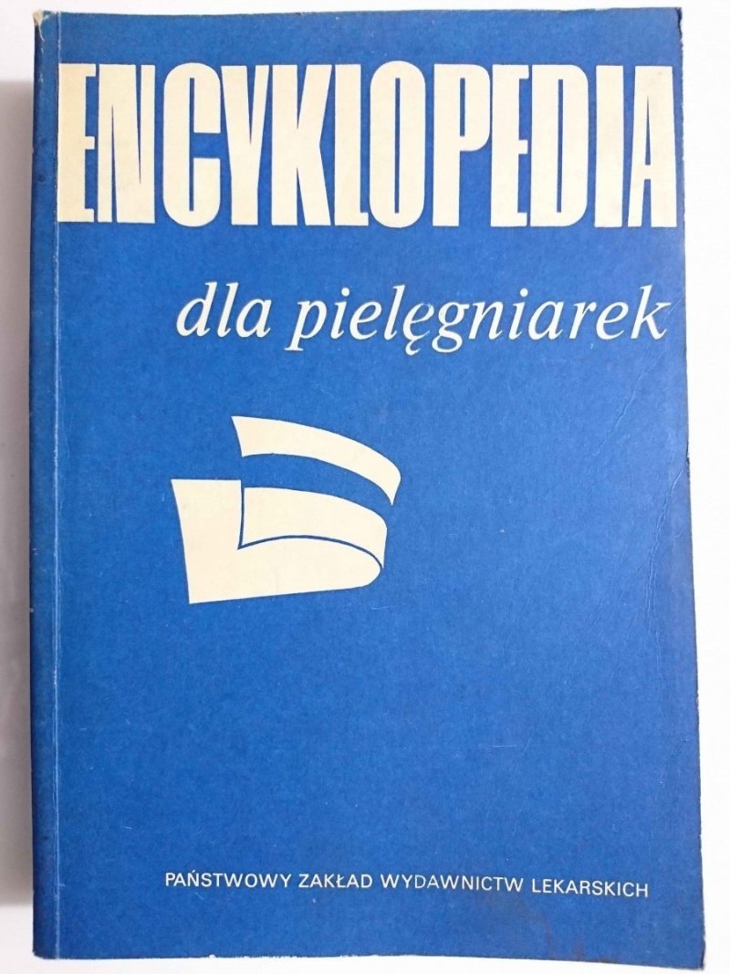 ENCYKLOPEDIA DLA PIELĘGNIAREK red. prof. dr. Hab. med. Józef Bogusz 1987