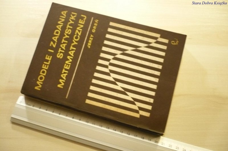 MODELE I ZADANIA STATYSTYKI MATEMATYCZNEJ - Greń
