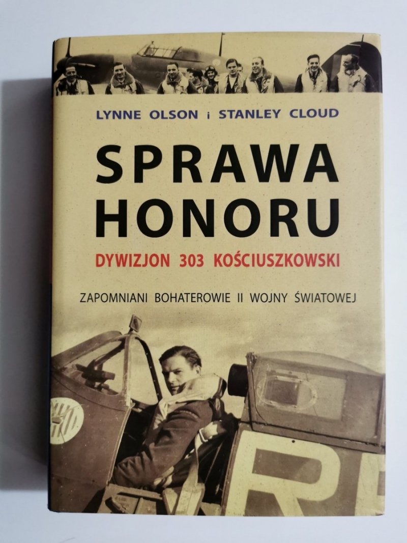 SPRAWA HONORU. DYWIZJON 303 KOŚCIUSZKOWSKI - Lynne Olson, Stanley Cloud 