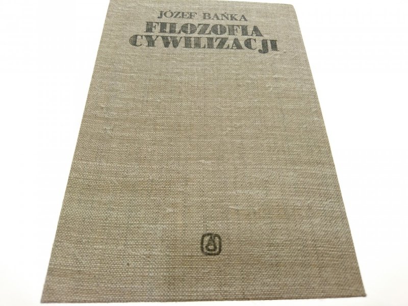FILOZOFIA CYWILIZACJI TOM I - Józef Bańka 1986
